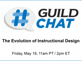 GuildChat - The evolution of instructional design. Taking place on Friday, May 18th at 11am Pacific, 2pm Eastern.