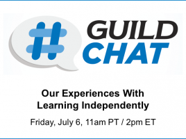 GuildChat - Our experiences with learning independently - Friday, July 6. 11am PT. 2pm ET.