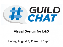 GuildChat: Visual Design and L&D. Friday, August 3. 11am Eastern. 2pm Pacific.