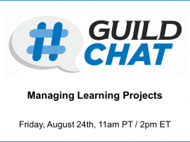 GuildChat - Managing Learning Projects - Friday, August 24th. 11pm Pacific. 2pm Eastern.