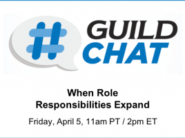 Guild Chat. When role responsibilities expand. Friday, April 5th. 11am Pacific. 2pm Eastern.