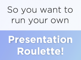 So You Want To Run Your Own Presentation Roulette