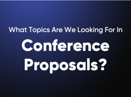 What Topics Are We Looking For In Conference Proposals?