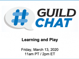 GuildChat. Learning and play. Friday, March 13, 2020. 11 AM Pacific. 2 PM Eastern.
