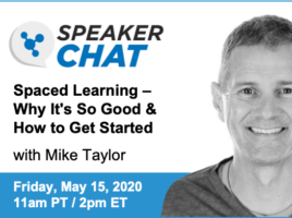 SpeakerChat. Spaced Learning - Why It's So Good & How to Get Started with Mike Taylor. Friday, May 15th. 11 AM Pacific time. 2 PM Eastern time.