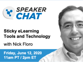Speaker Chat. Sticky elearning tools and technology with Nick Floro. Friday, June 12th, 2020. 11 AM Pacific time. 2 PM Eastern time.