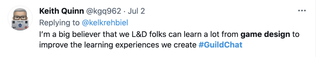 Tweet from @kgq962. I'm a big believer that we L&D folks can learn a lot from game design to improve the learning experiences we create.