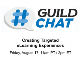 GuildChat. Creating Targeted eLearning Experiences. Friday, August 17th. 11am Pacific. 2pm Eastern.