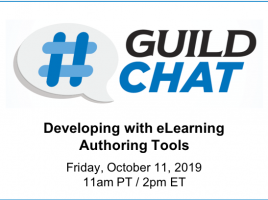GuildChat. Developing with eLearning Authoring Tools. Friday, October 11th, 2019. 11 AM Pacific time. 2 PM Eastern time.